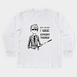 Act BLIND , See EVERYTHING - Super Unique cartoon black and white design Kids Long Sleeve T-Shirt